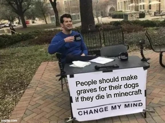 Minecraft change my mind - meme