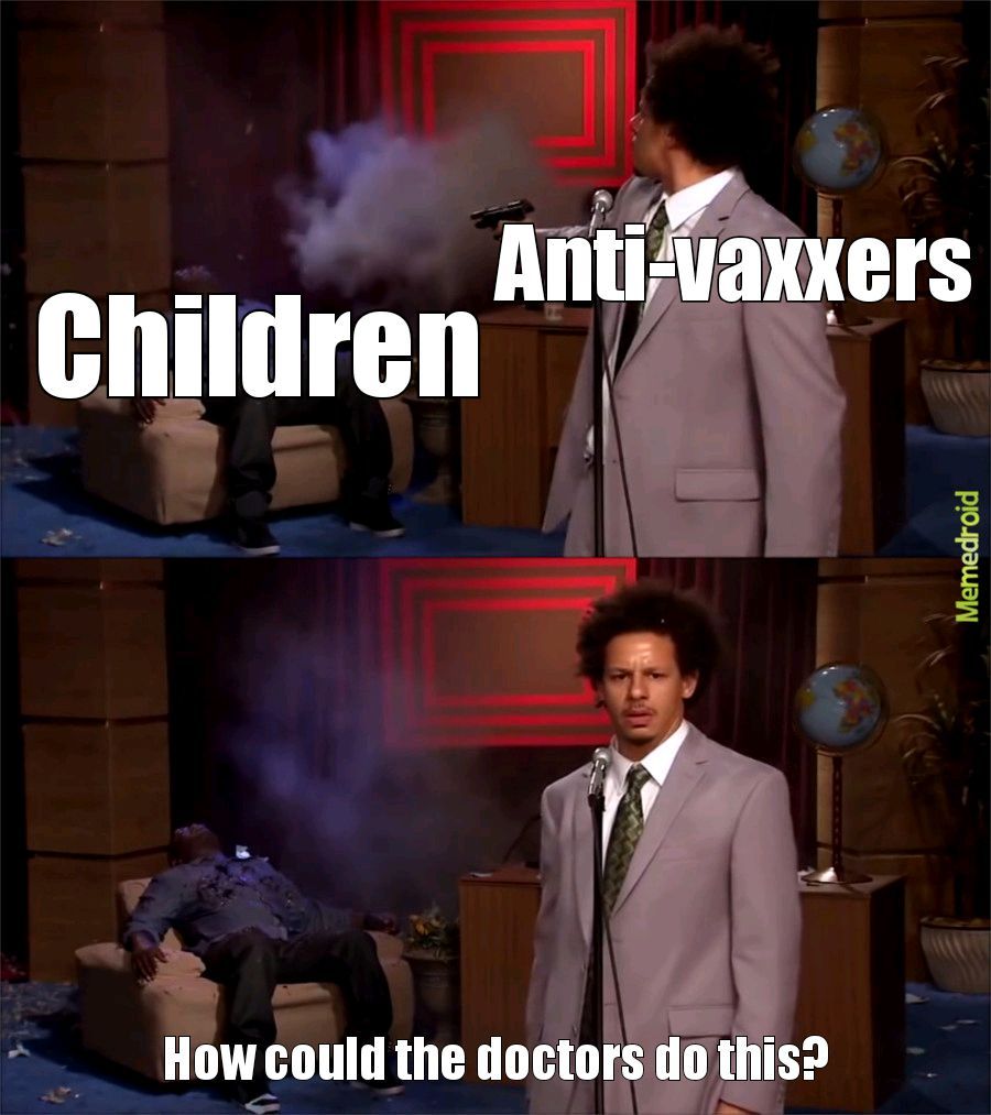 Why would you not vaccinate your kids? - meme