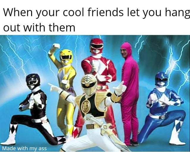 When your cool friends let you hang out with them - meme