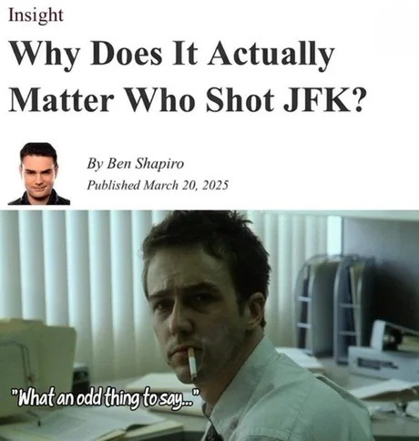 Does it really matter who shot JFK? Asking the big questions, like why I’m still awake. - meme