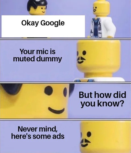 ﻿Okay Google Your mic is muted dummy But how did know? Never mind, here’s some ads you