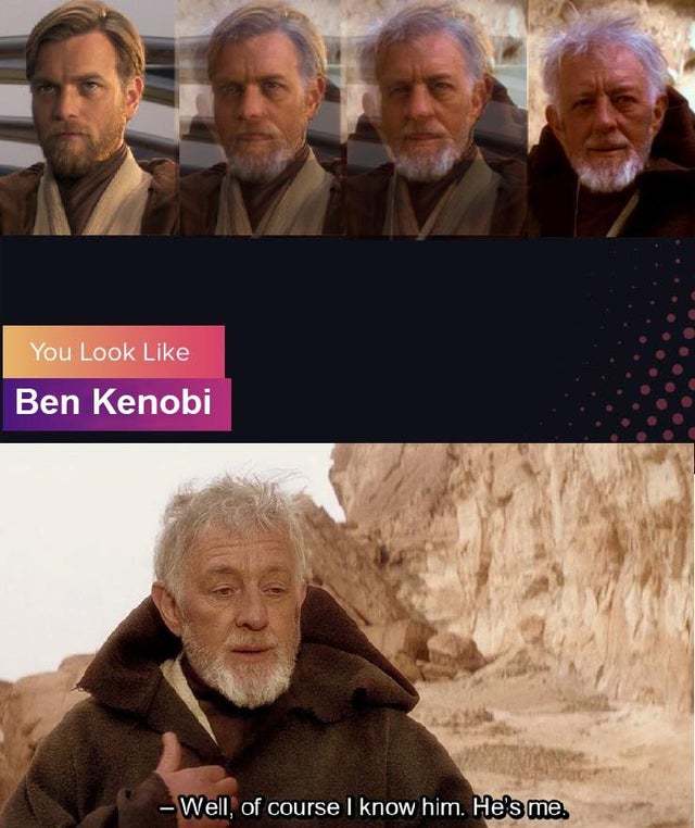 You look like Ben Kenobi - meme