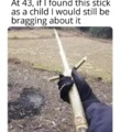 If I found this stick I might brag too lol