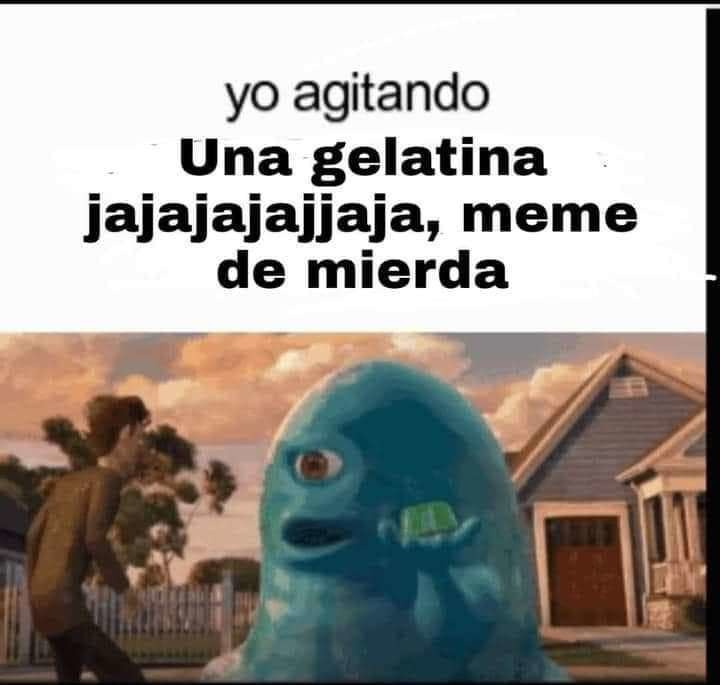 Yo agitando una gelatina - meme