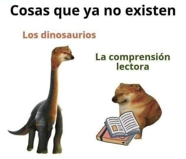 Cosas que ya no existen: los dinosaurios y la comprensión lectora - meme