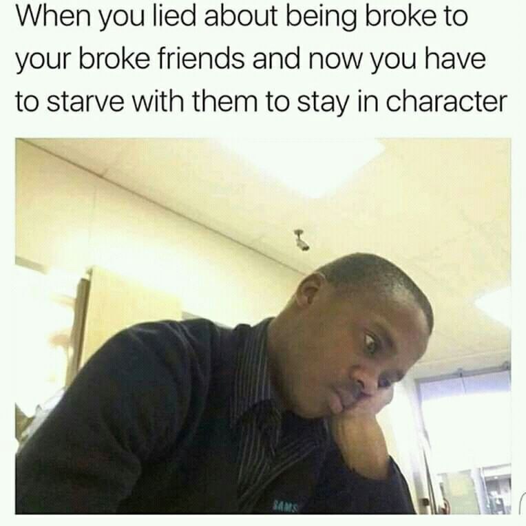 Lied about being broke now I'm committed to the bit - meme