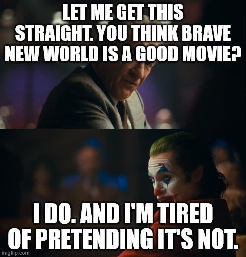 You think Brave New World is good? Same, tired of pretending - meme