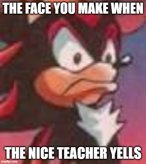 when the nice teacher yells - meme