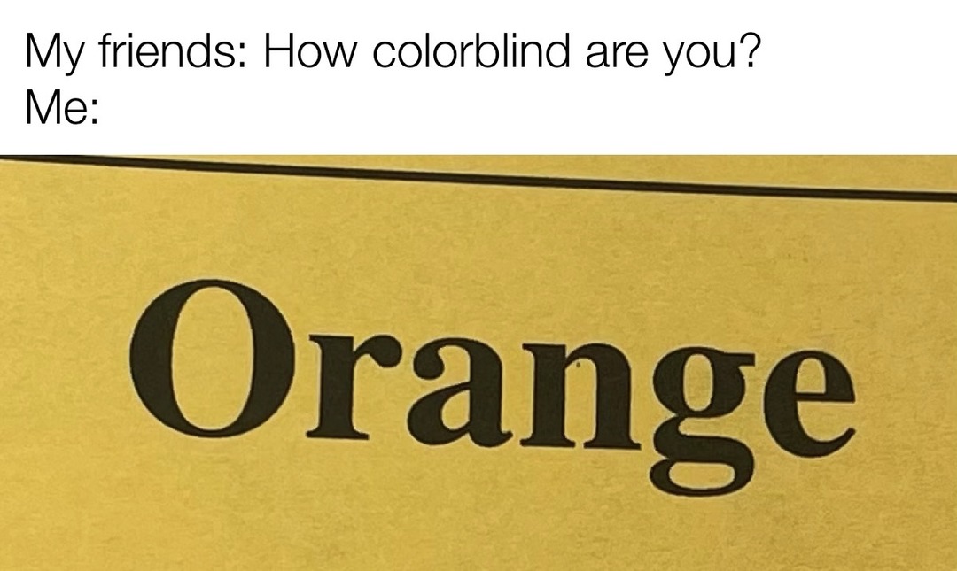 The paper was yellow but it kinda looks orange in the picture - meme