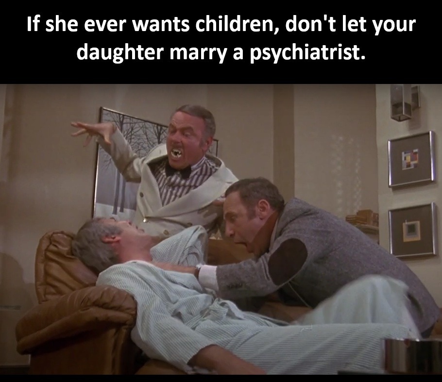 The children of shrinks are terminally weird - meme