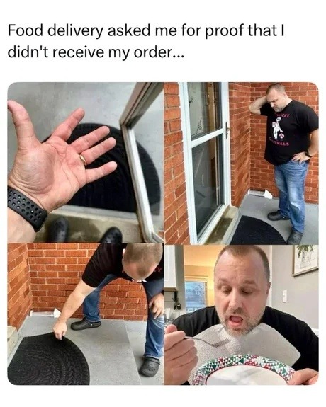 Food delivery be like: prove you're hungry - meme