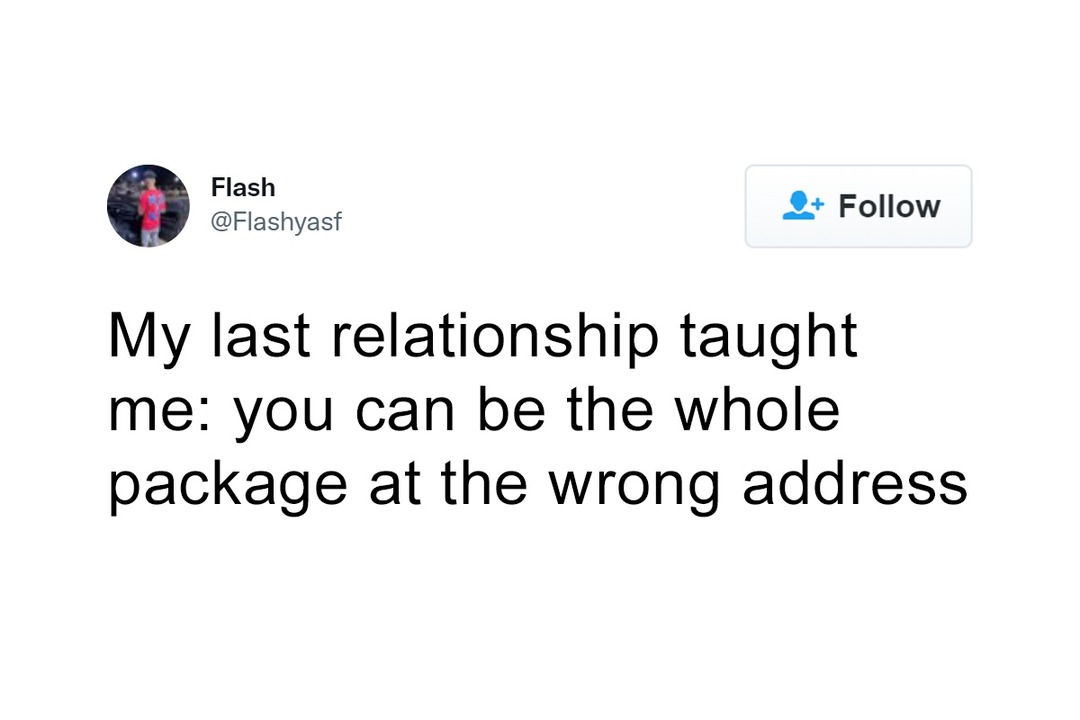 You can be the whole package… just shipped to the wrong address - meme