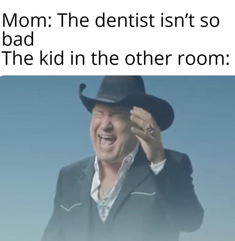 Dentist do be like that sometimes - meme