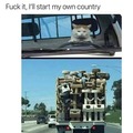 Cat: I'll start my own country