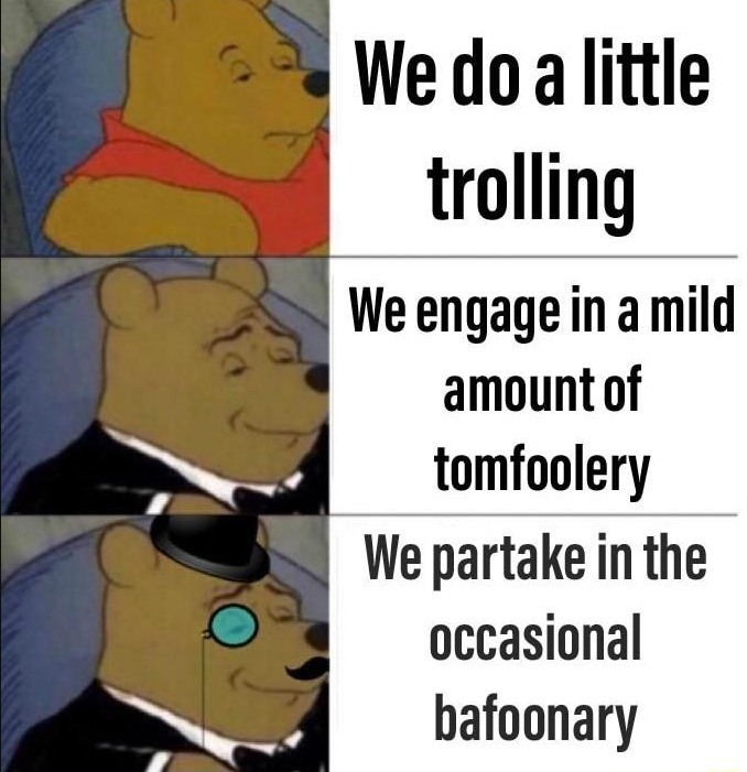 we engage in a mild amount of tomfoolery - meme