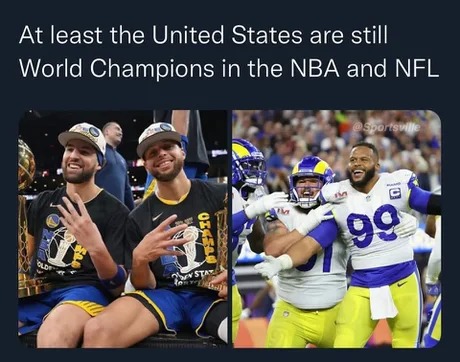 United states are still world champions in the NBA and NFL - meme