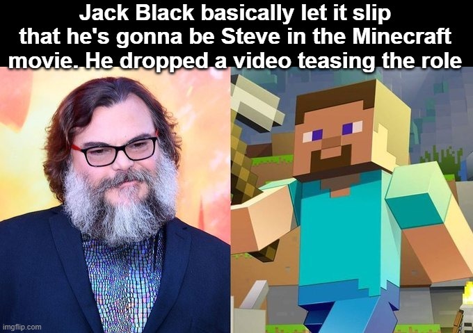 Jack Black basically let it slip that he's gonna be Steve in the Minecraft movie. He dropped a video teasing the role - meme