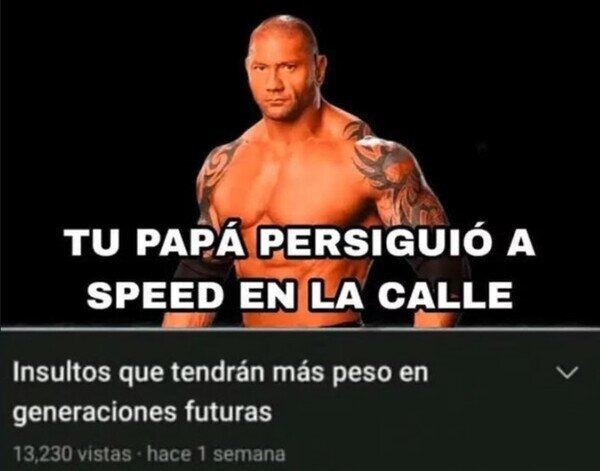 Insultos del futuro: Tu papa persiguió a Speed - meme