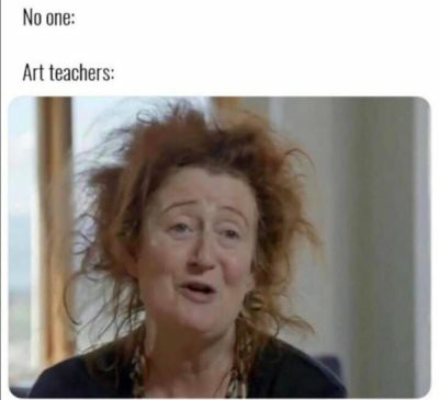 Art teachers - meme