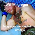 WTF Mcgregor viendo anime crack
