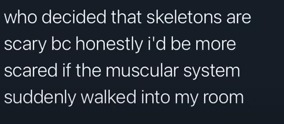 Muscular systems are honestly MUCH more terrifying because they can actually move - meme