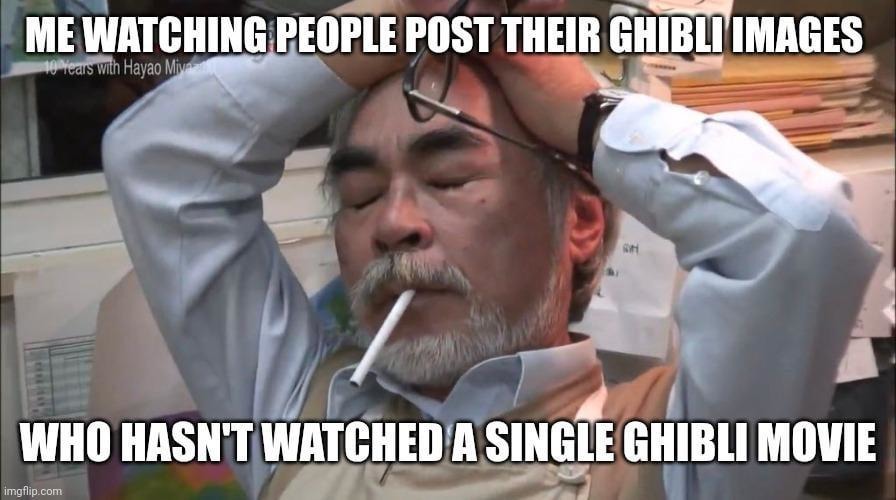 People posting Ghibli images without watching a single Ghibli movie - meme