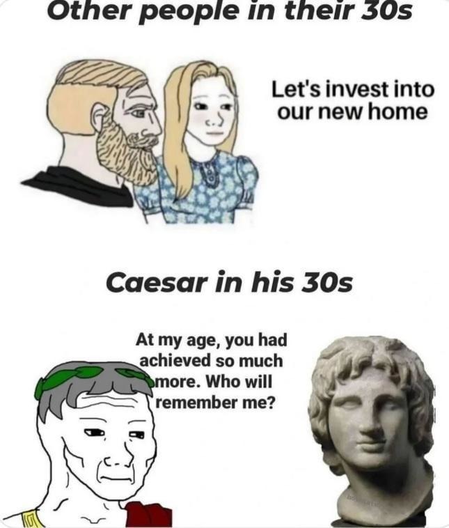 Caesar at 30: conquer the world. Me at 30: try to conquer laundry - meme
