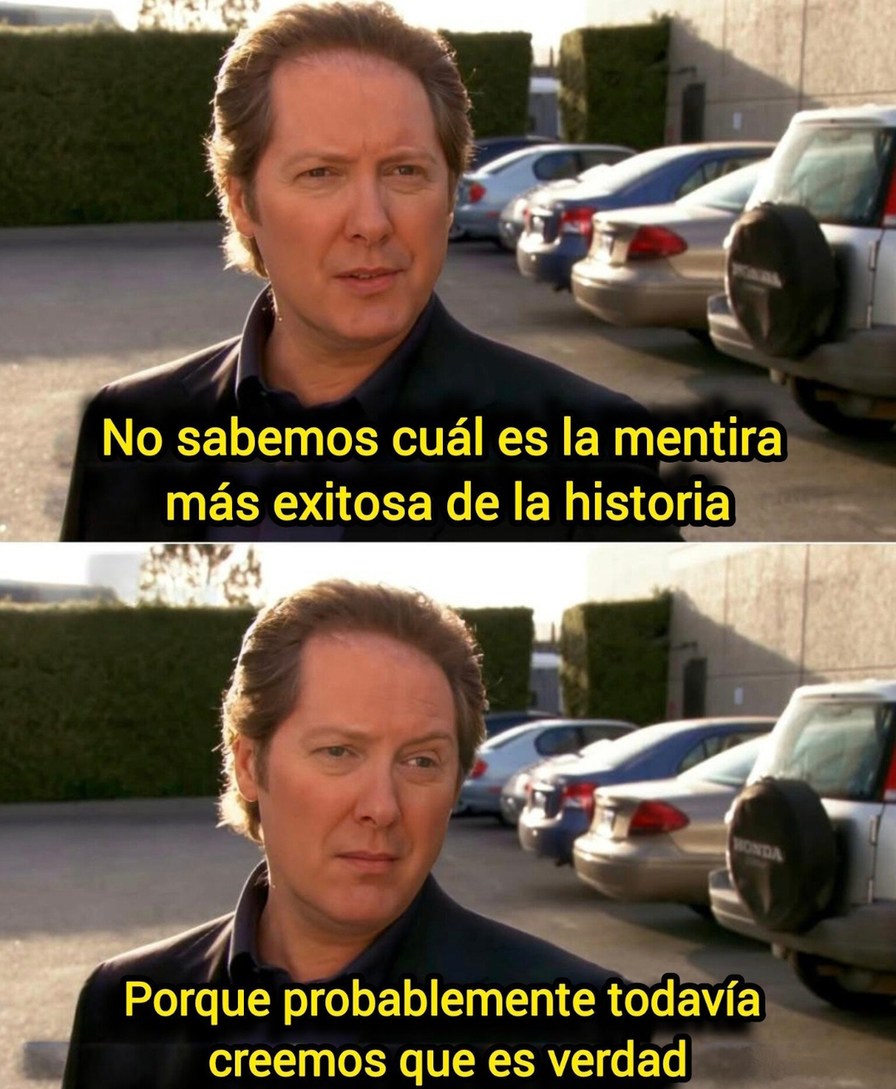 la mentira más grande aún la creemos - meme