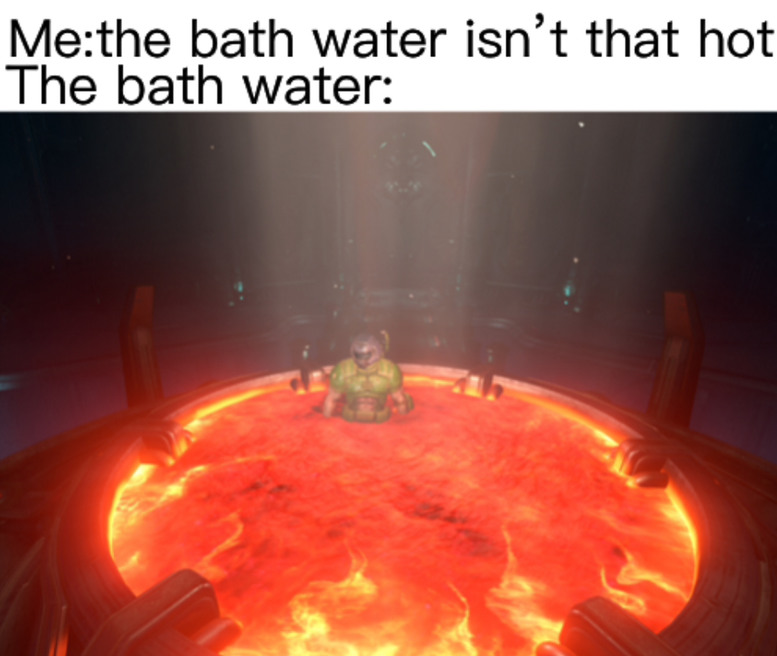 I’m pretty sure you’re not supposed to bathe in that slayer - meme