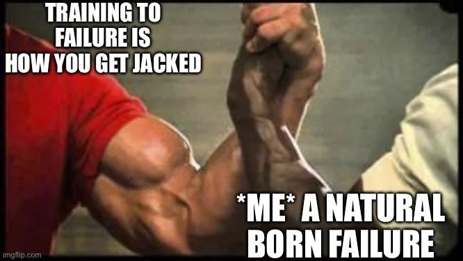Natural born failure and my training goals - meme
