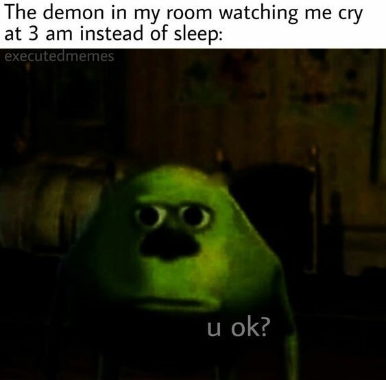 Crying in my room when.. - meme