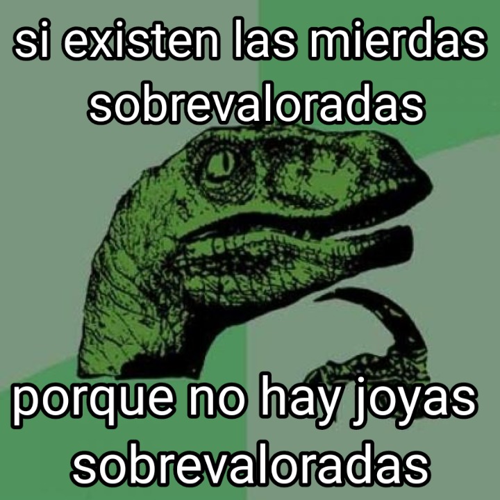 No me imagino si existen las mierdas infravaloradas - meme
