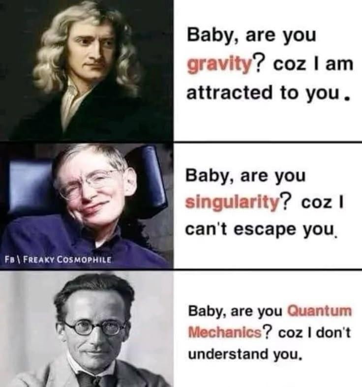 Baby, are you quantum mechanics? Cuz I don’t understand you at all - meme