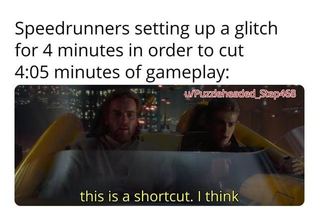 Speedrunners: 4 minutes of setup to save 3 seconds. Worth it. - meme