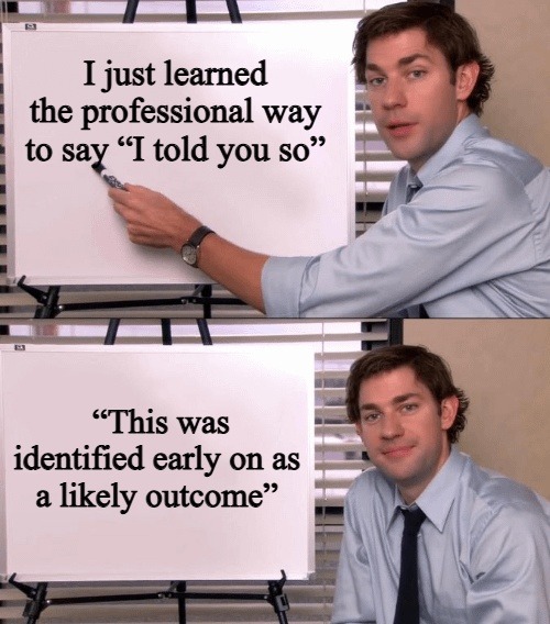 ﻿Ijust learned the professional way to say ‘I told you sThis was identified early on as likely outcome” So”