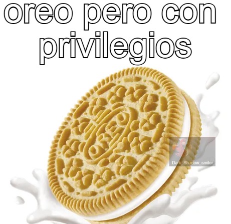 oreo pero con privilegios - meme
