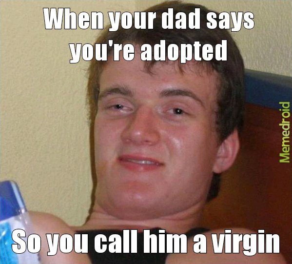 Virgin Dad vs. Adopted Son - meme