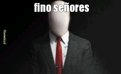 Fino señores - Meme by Laxx :) Memedroid