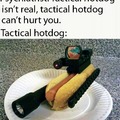 You know you'll lose the battle when the enemy has tactical hotdogs.