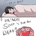 sleep is for the weak!!