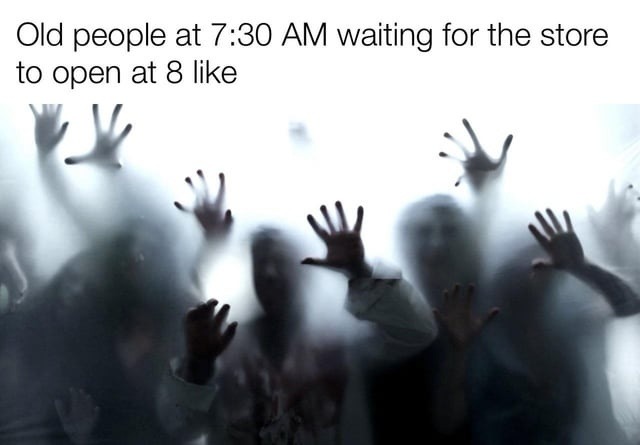 Elders waiting for stores to open be like: - meme