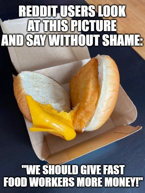 PoOr FaStFoOd WoRkErS!!1 GiVe ThEm $69420 pEr hOuR!!!11! - meme