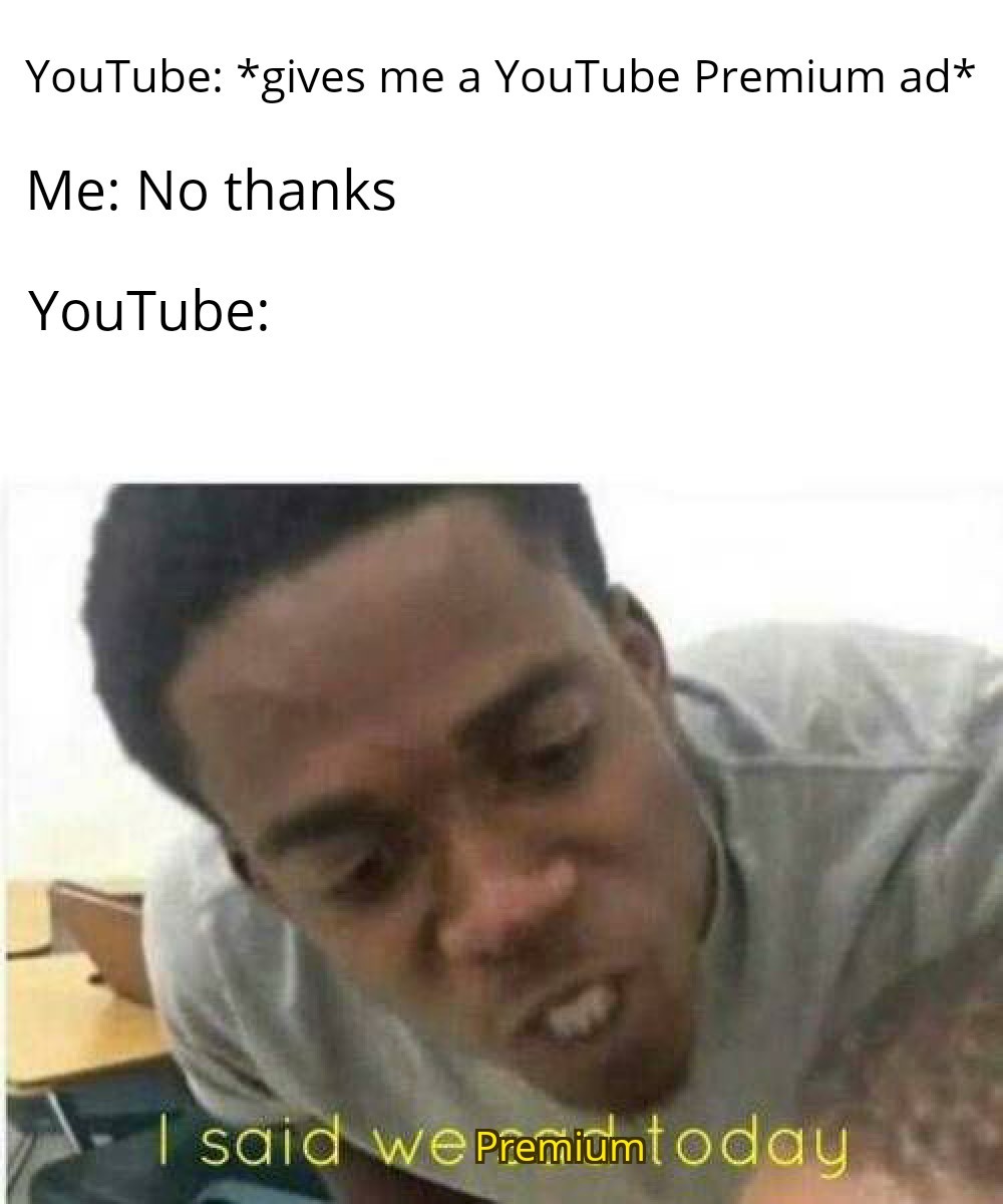 Why, YouTube. Just why? - meme