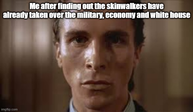 The president is a skinwalker! DONT BE FOOLED! DONT BE AFRAID! - meme