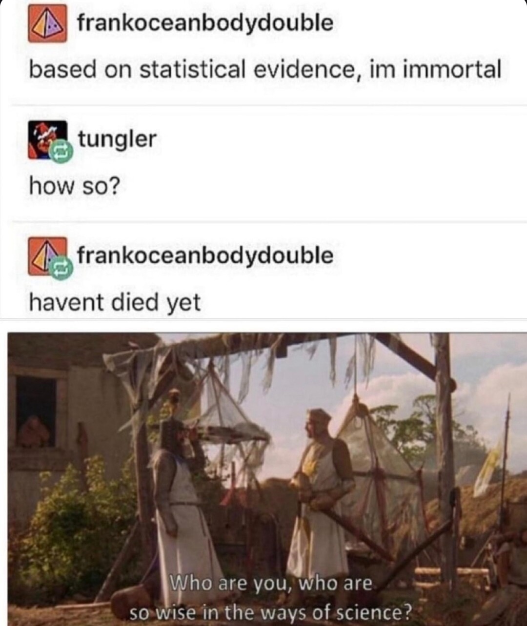 Statistically immortal because I haven’t died yet - meme