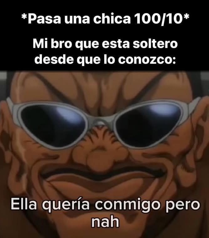 Mi bro soltero desde siempre diciendo que la chica 10/10 quería con él - meme