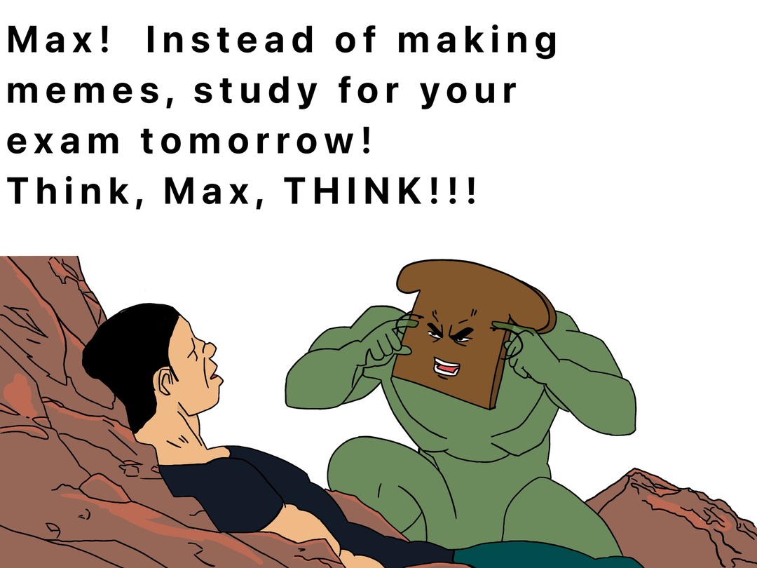 THINK MAX THINK! - meme
