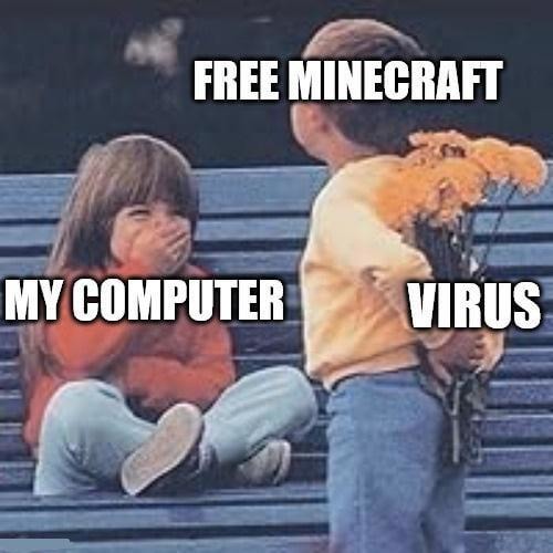FREE MINECRAFT DOWNLOAD totally not a virus - meme