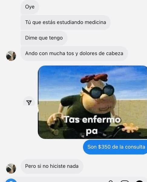 Oye tú que estudias medicina, dime qué tengo (son $350 bro) - meme