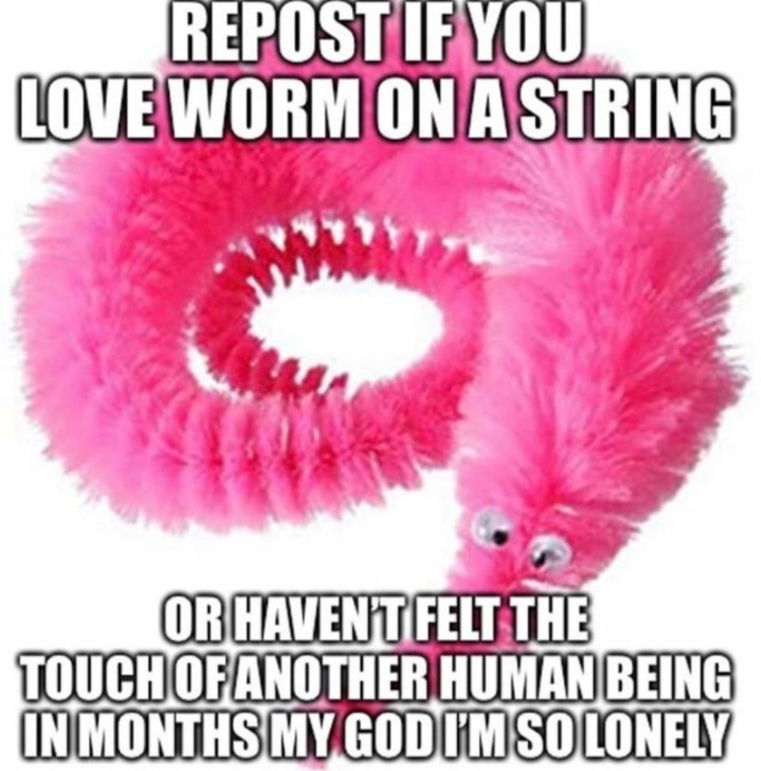 I love worms on a string - meme